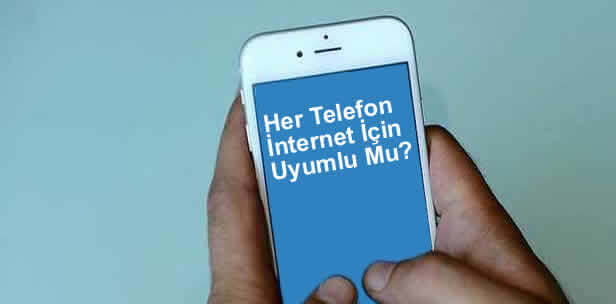 Her Telefon İnternet İçin Uyumlu Mu?