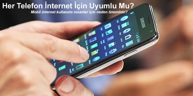 Her Telefon İnternet İçin Uyumlu Mu?